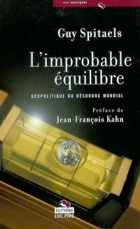 L'improbable équilibre : géopolitique du désordre mondial