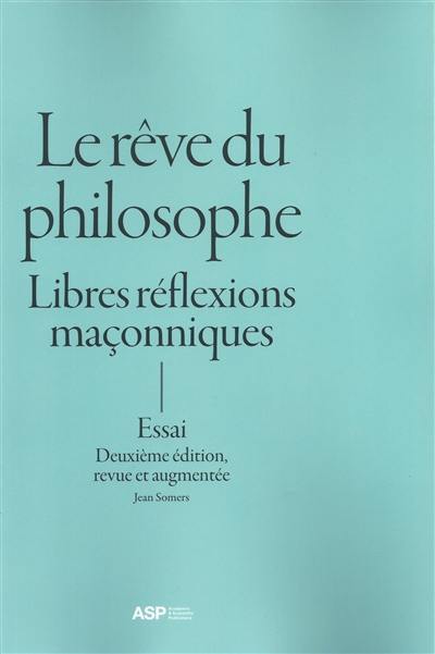 Le rêve du philosophe : libres réflexions maçonniques : essai