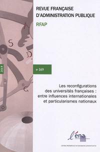 Revue française d'administration publique, n° 169. Les reconfigurations des universités françaises : entre influences internationales et particularismes nationaux. Reconfigurations of French universities between international influences and national particularisms