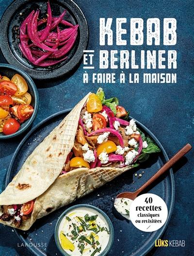 Kebab et berliner à faire à la maison : 40 recettes classiques ou revisitées