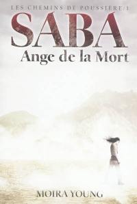 Les chemins de poussière. Vol. 1. Saba, ange de la mort