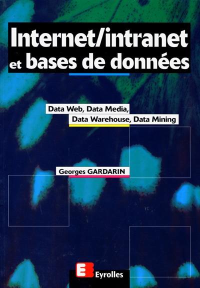 Internet, intranet et bases de données : data web, data media, data warehouse, data mining