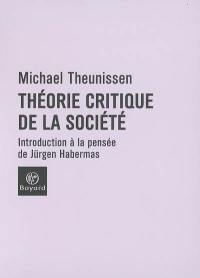 Théorie critique de la société : introduction à la pensée de Jürgen Habermas