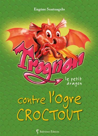 Trognon le petit dragon. Trognon le petit dragon contre l'ogre Croctout