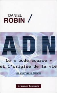 ADN : le code source et l'origine de la vie : les secrets de la tradition