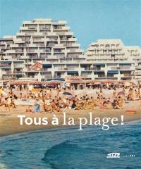 Tous à la plage ! : villes balnéaires du XIIIe siècle à nos jours