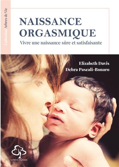 Naissance orgasmique : vivre une naissance sûre et satisfaisante