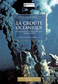 La croûte océanique : pétrologie et dynamique endogènes