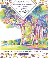 Dessiner aux crayons de couleur avec Agnès Decourchelle : 20 projets en pas-à-pas avec l'artiste