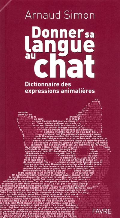 Donner sa langue au chat : dictionnaire des expressions animalières