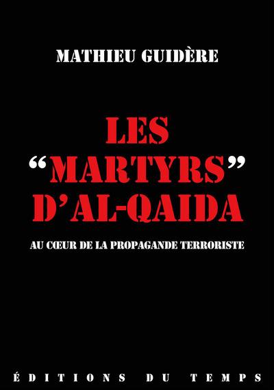 Les martyrs d'Al-Qaida : au coeur de la propagande terroriste