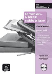 En route vers... le DELF B1 scolaire et junior : guide du professeur : tout pour réussir l'examen