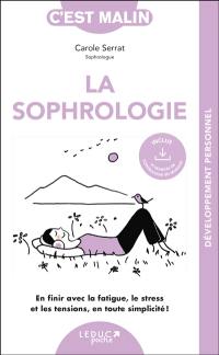 La sophrologie : en finir avec la fatigue, le stress et les tensions, en toute simplicité !