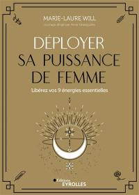 Déployer sa puissance de femme : libérez vos 9 énergies essentielles