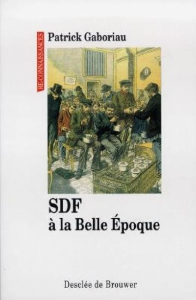 Les SDF à la Belle Epoque : l'univers des mendiants vagabonds au tournant des XIXeet XXe siècles