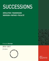 Successions : dévolution, transmission, indivision, partage, fiscalité : 2016-2017