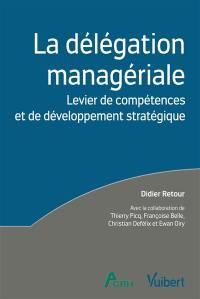 La délégation managériale : levier de compétences et de développement stratégique