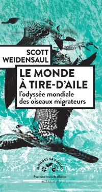 Le monde à tire-d'aile : l'odyssée mondiale des oiseaux migrateurs