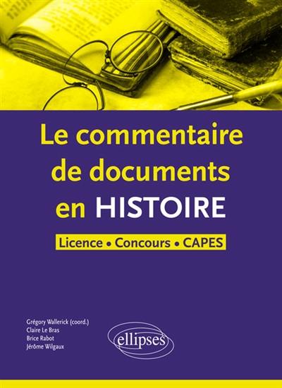 Le commentaire de document en histoire : licence, concours, Capes