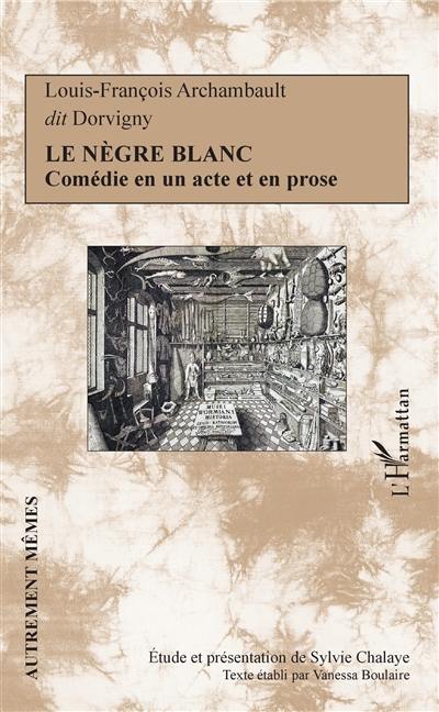 Le nègre blanc : comédie en un acte et en prose