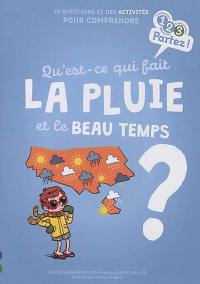 Qu'est-ce qui fait la pluie et le beau temps ? : 10 questions et des activités pour comprendre