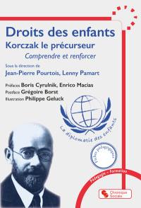 Droits des enfants : Korczak le précurseur : comprendre et renforcer, la diplomatie des enfants