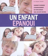 Un enfant épanoui : comment favoriser l'épanouissement de votre enfant, quel que soit son âge