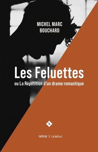 Les Feluettes ou La répétition d'un drame romantique