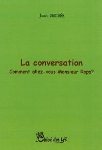 La conversation : comment allez-vous monsieur Rops ? : théâtre