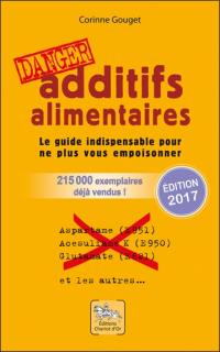 Additifs alimentaires, danger : le guide indispensable pour ne plus vous empoisonner