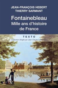 Fontainebleau : mille ans d'histoire de France