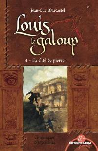 Louis le galoup. Vol. 4. La cité de pierre