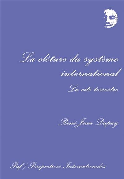 La Clôture du système international : la cité terrestre