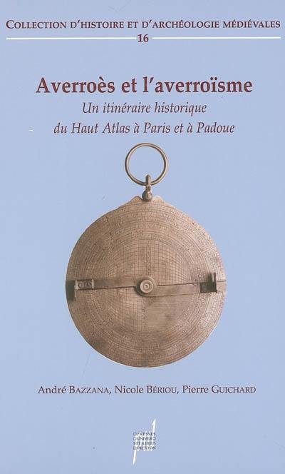 Averroès et l'averroïsme (XIIe-XVe siècles) : un itinéraire historique du Haut Atlas à Paris et à Padoue : actes du colloque international, Lyon, octobre 1999