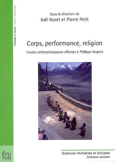 Corps, performance, religion : études anthropologiques offertes à Philippe Jespers