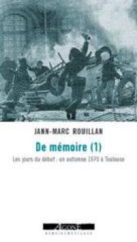 De mémoire. Vol. 1. Les jours du début : un automne 1970 à Toulouse