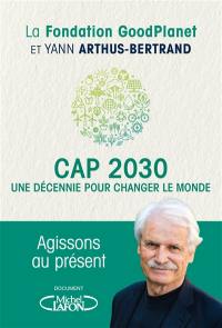 Cap 2030 : une décennie pour change le monde