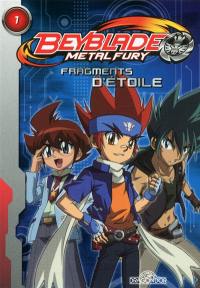 Beyblade metal fury. Vol. 1. Fragments d'étoile