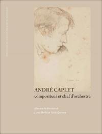 André Caplet : compositeur et chef d'orchestre