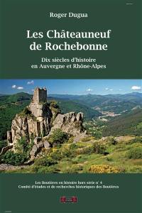 Boutières en histoire (Les), hors série, n° 4. Les Châteauneuf de Rochebonne : dix siècles d'histoire en Auvergne et Rhône-Alpes