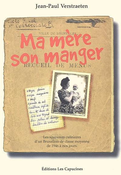 Ma mère son manger : les souvenirs culinaires d'un Bruxellois de classe moyenne de 1946 à nos jours