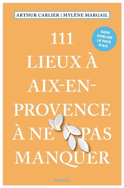 111 lieux à Aix-en-Provence à ne pas manquer