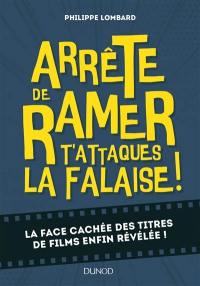 Arrête de ramer t'attaques la falaise ! : la face cachée des titres de films enfin révélée !