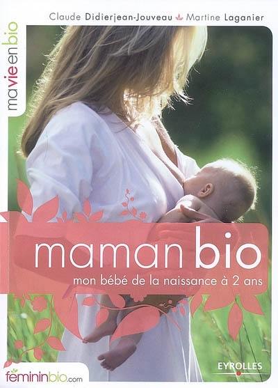 Maman bio : mon bébé de la naissance à 2 ans