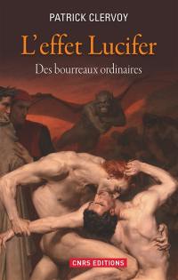 L'effet Lucifer : du décrochage du sens moral à l'épidémie du mal : des bourreaux ordinaires