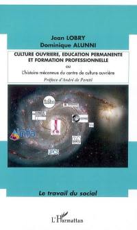 Culture ouvrière, éducation permanente et formation professionnelle ou L'histoire méconnue du Centre de culture ouvrière