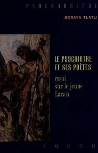 Le psychiatre et ses poètes : essai sur le jeune Lacan