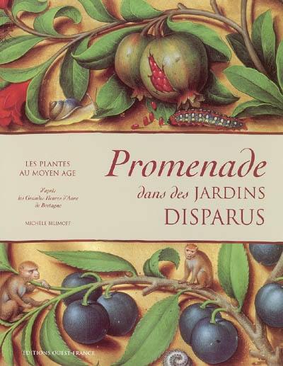 Promenade dans des jardins disparus : les plantes au Moyen Age : d'après les Grandes Heures d'Anne de Bretagne, Bibliothèque nationale de France, ms. latin 9474