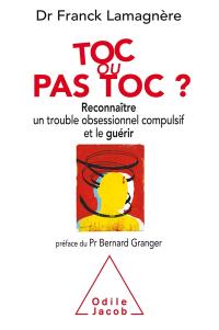 Toc ou pas Toc ? : reconnaître un trouble obsessionnel compulsif et le guérir