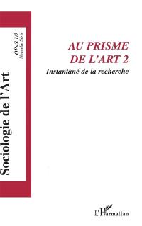 Sociologie de l'art, Opus, n° 1 (2003). Au prisme de l'art 2 : instantané de la recherche